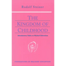 The Kingdom of Childhood: Introductory Talks on Waldorf Education (Cw 311) Volume 21