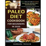 Paleo Diet Cookbook For Beginners In 2020: Easy, Healthy And Delicious Paleolithic Recipes For A Nourishing Meal (Includes Alphabetic Index And Some L