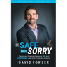 Be Safe, Not Sorry: The art and science of keeping YOU and your family SAFE from crime and violence
