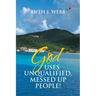 God Uses Unqualified, Messed up People!: It Is Not About You!