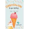 Celebrating You It's Your Birthday!