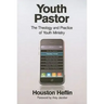 Youth Pastor: The Theology and Practice of Youth Ministry
