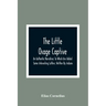 The Little Osage Captive: An Authentic Narrative; To Which Are Added Some Interesting Letters; Written By Indians
