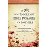 The 365 Most Important Bible Passages for Mothers: Daily Readings and Meditations on Experiencing the Lifelong Blessings of Being a Mom