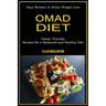 Omad Diet: Omad- Friendly Recipes for a Balanced and Healthy Diet (Easy Recipes to Attain Weight Loss)
