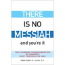 There Is No Messiah--And You're It: The Stunning Transformation of Judaism's Most Provocative Idea