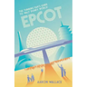The Thinking Fan's Guide to Walt Disney World: Epcot