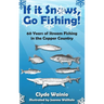 If It Snows, Go Fishing!: 60 Years of Stream Fishing in the Copper Country