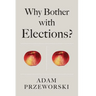 Why Bother with Elections?
