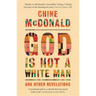 God Is Not a White Man: And Other Revelations