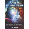 A Highly Sensitive Person: Opens Psychic Empath, Mind Learning uses the Art of Seeing and the Power of Angels with Reiki for Beginners. Bonus Gui