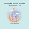 Goodnight, Sweet Dreams, and I Love You: A Gentle Bedtime Book with Elsie the Elephant
