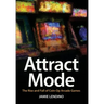 Attract Mode: The Rise and Fall of Coin-Op Arcade Games
