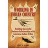 Working in Indian Country: Building Successful Business Relationships with American Indian Tribes