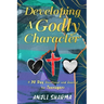 Developing a Godly Character: A 30 Day Devotional and Journal for Teenagers