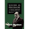 Suicide as Psychache: A Clinical Approach to Self-Destructive Behavior