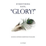 Everything Says, "GLORY!": Science Exposes Darwinian Folklore