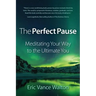 The Perfect Pause: Meditating Your Way to the Ultimate You