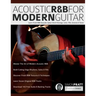 Acoustic R&B for Modern Guitar: Learn Contemporary R&B Chord Voicings, Licks, Fills, Grooves & Performance Pieces