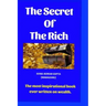 The secret of the rich: The most inspirational book ever written on wealth.