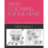 Adult Colouring for the Heart: 50 designs to relax your mind