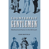 Counterfeit Gentlemen: Manhood and Humor in the Old South