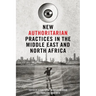 New Authoritarian Practices in the Middle East and North Africa