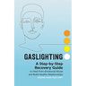 Gaslighting: A Step-By-Step Recovery Guide to Heal from Emotional Abuse and Build Healthy Relationships