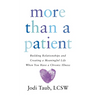 More than a Patient: Building Relationships and Creating a Meaningful Life When You Have a Chronic Illness