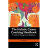 The Holistic Career Coaching Handbook: A Guide for Managers and Employers