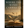 Where the Wind Carries Us: Stories of Grief, Hope, and the Roads Between