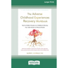 The Adverse Childhood Experiences Recovery Workbook: Heal the Hidden Wounds from Childhood Affecting Your Adult Mental and Physical Health [16pt Large