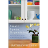 Small Space Organizing: A Room-By-Room Guide to Maximizing Your Space
