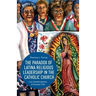 The Paradox of Latina Religious Leadership in the Catholic Church: Las Guadalupanas of Kansas City