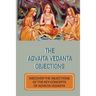 The Advaita Vedanta Objections: Discover The Objections Of The Key Concepts Of Advaita Vedanta: Criticisms Of Advaita Vedanta Concepts