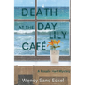 Death at the Day Lily Cafe: A Rosalie Hart Mystery