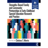 Strengths-Based Family and Community Partnerships in Early Childhood Special Education Research and Practice