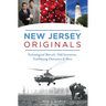New Jersey Originals: Technological Marvels, Odd Inventions, Trailblazing Characters and More