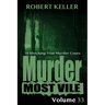 Murder Most Vile Volume 33: 18 Shocking True Crime Murder Cases
