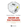 Cad/CAM with Creo Parametric: Step-By-Step Tutorial for Versions 4.0, 5.0, and 6.0