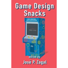 Game Design Snacks: Easily Digestible Game Design Wisdom