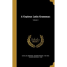 A Copious Latin Grammar;; Volume 2