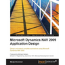 Microsoft Dynamics Nav 2009 Application Design: Design and extend complete applications using Microsoft Dynamics NAV 2009