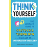 Think for Yourself: The Ultimate Guide to Critical Thinking in an Age of Information Overload and Misinformation. a Necessary Resource for Young Reade
