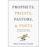 Prophets, Priests, Pastors, & Poets: Being and Becoming the Resurrected Christ