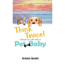Think Twice! Advice on Life with a Pet and a Baby