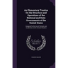 An Elementary Treatise On the Structure and Operations of the National and State Governments of the United States: Designed for the Use of Schools and