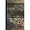 Aristotle's Theory of Poetry and Fine Art: With a Critical Text and Translation of the Poetics