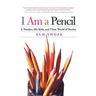 I Am a Pencil: A Teacher, His Kids, and Their World of Stories