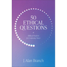 50 Ethical Questions: Biblical Wisdom for Confusing Times